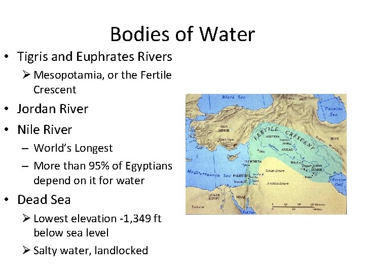 Bodies of Water • Tigris and Euphrates Rivers Ø Mesopotamia, or the Fertile Crescent