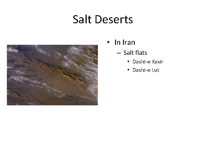 Salt Deserts • In Iran – Salt flats • Dasht-e Kavir • Dasht-e Lut