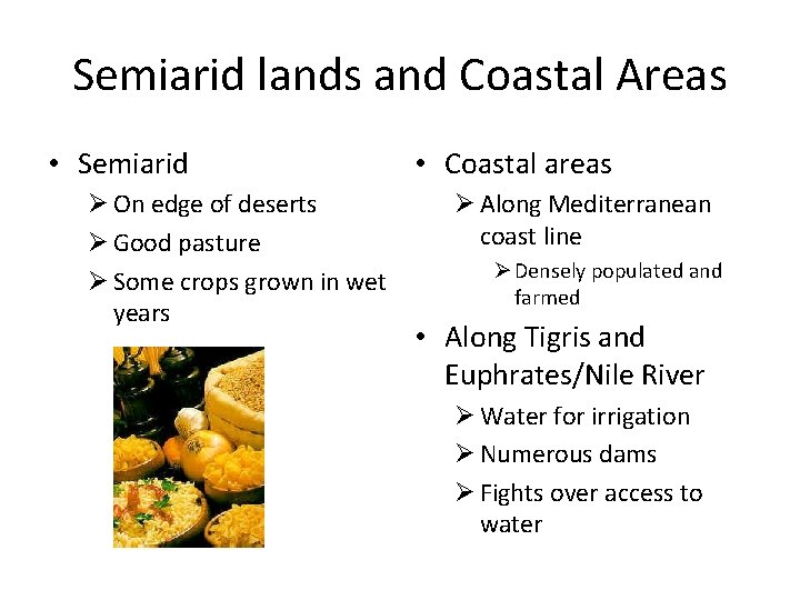 Semiarid lands and Coastal Areas • Semiarid Ø On edge of deserts Ø Good