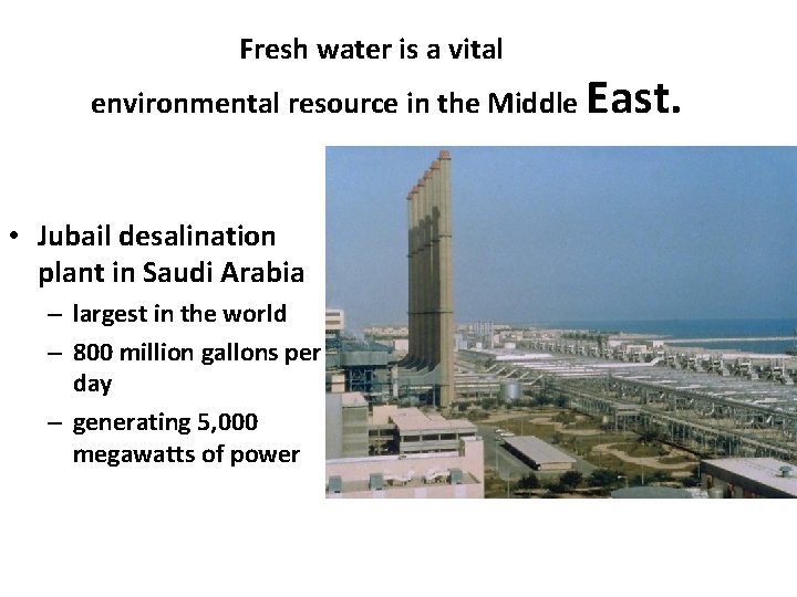Fresh water is a vital environmental resource in the Middle East. • Jubail desalination