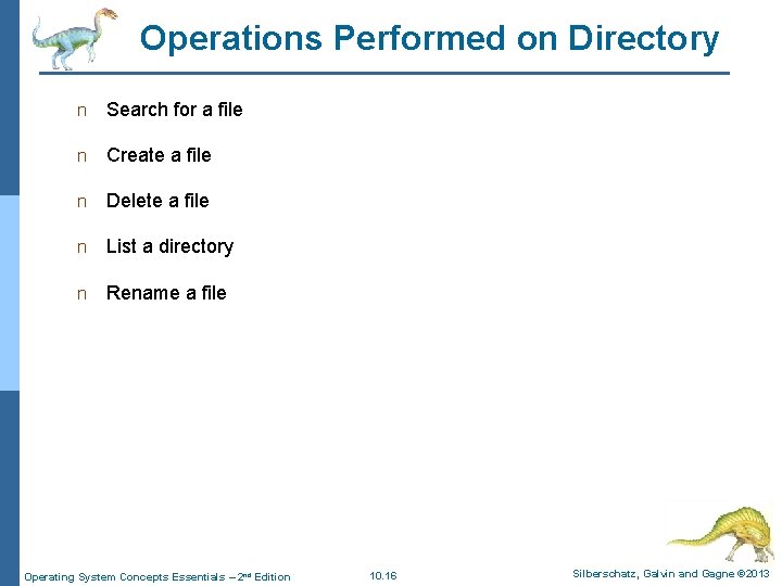 Operations Performed on Directory n Search for a file n Create a file n