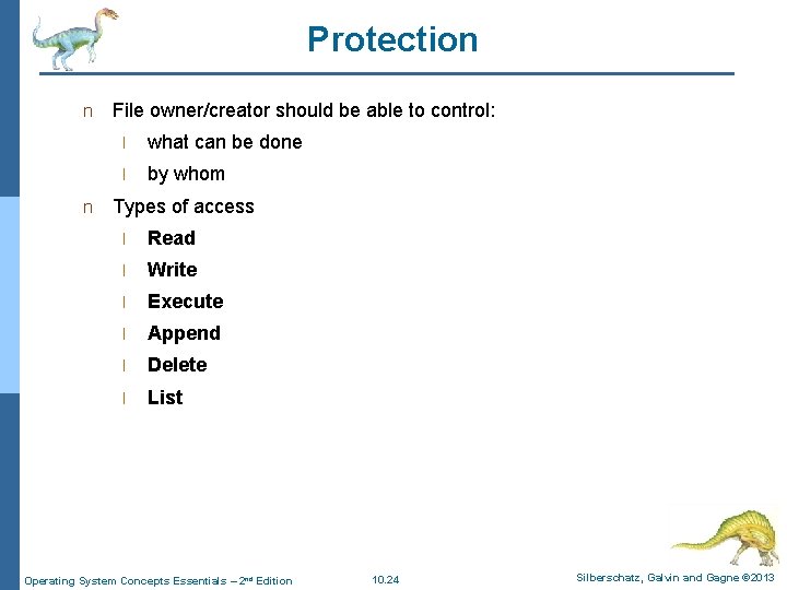 Protection n n File owner/creator should be able to control: l what can be