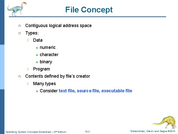 File Concept n Contiguous logical address space n Types: l Data 4 numeric 4