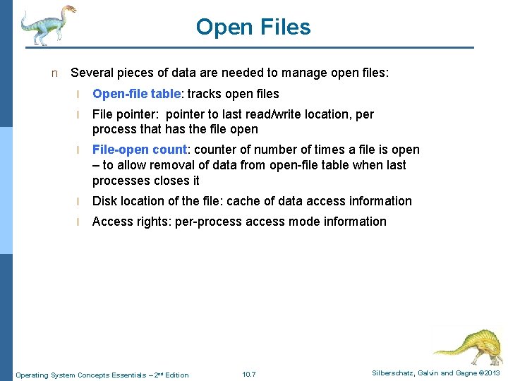 Open Files n Several pieces of data are needed to manage open files: l