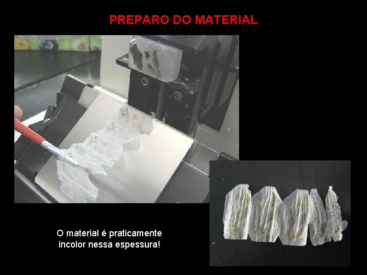 PREPARO DO MATERIAL O material é praticamente incolor nessa espessura! 