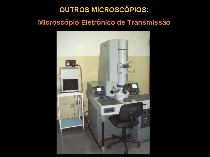 OUTROS MICROSCÓPIOS: Microscópio Eletrônico de Transmissão 