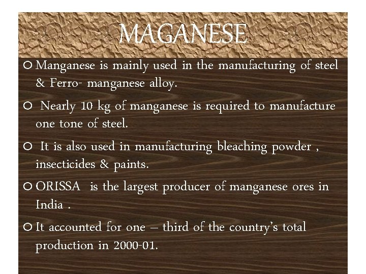 MAGANESE o Manganese is mainly used in the manufacturing of steel & Ferro- manganese