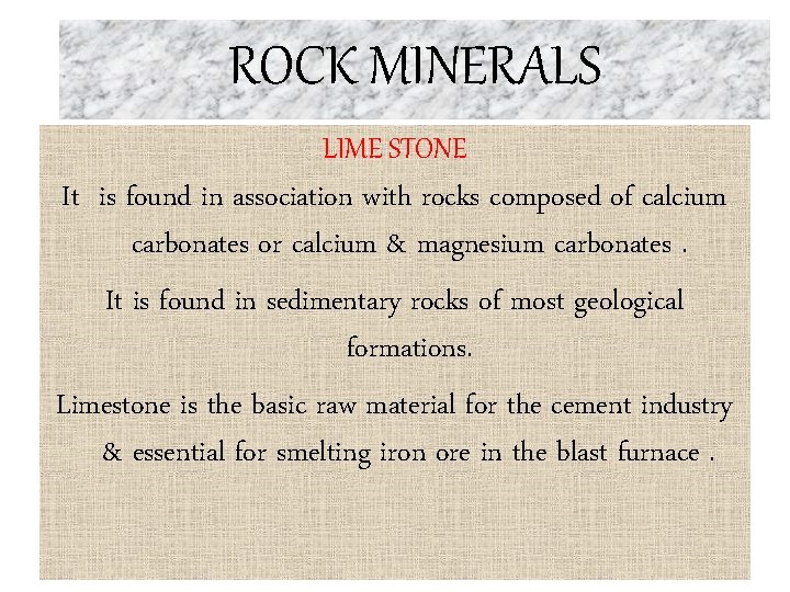 ROCK MINERALS LIME STONE It is found in association with rocks composed of calcium