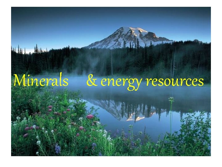 Minerals & energy resources 