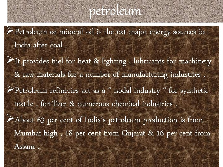 petroleum ØPetroleum or mineral oil is the ext major energy sources in India after