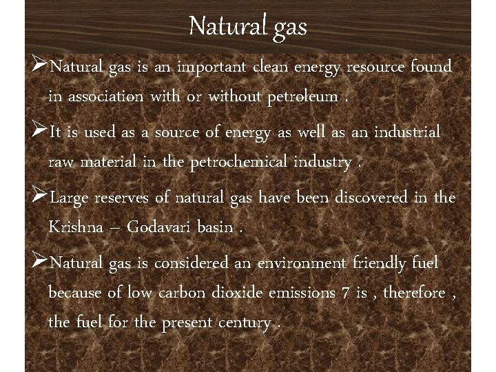 Natural gas ØNatural gas is an important clean energy resource found in association with