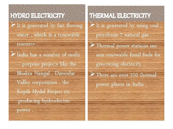 HYDRO ELECTRICITY Ø It is generated by fast flowing water , which is a