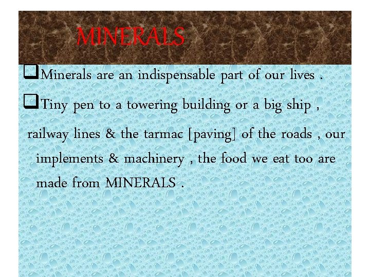 MINERALS q. Minerals are an indispensable part of our lives. q. Tiny pen to