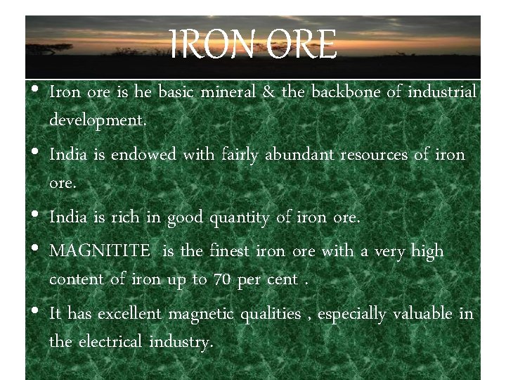 IRON ORE • Iron ore is he basic mineral & the backbone of industrial