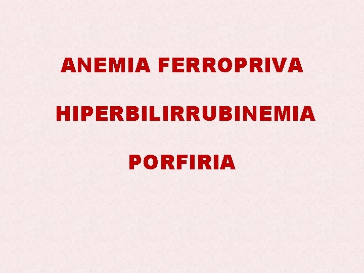 ANEMIA FERROPRIVA HIPERBILIRRUBINEMIA PORFIRIA 