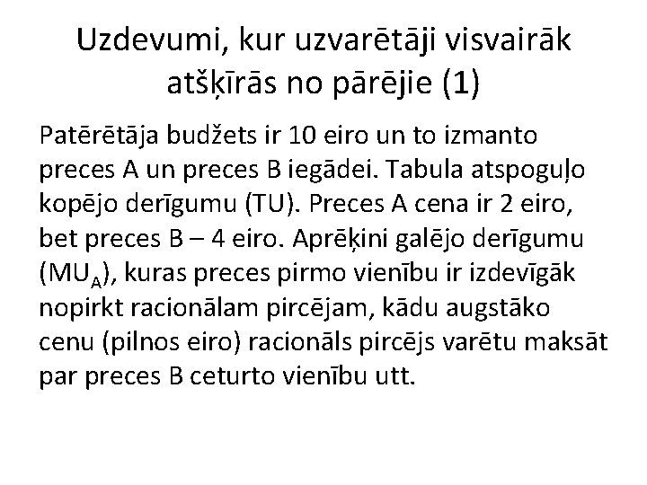 Uzdevumi, kur uzvarētāji visvairāk atšķīrās no pārējie (1) Patērētāja budžets ir 10 eiro un