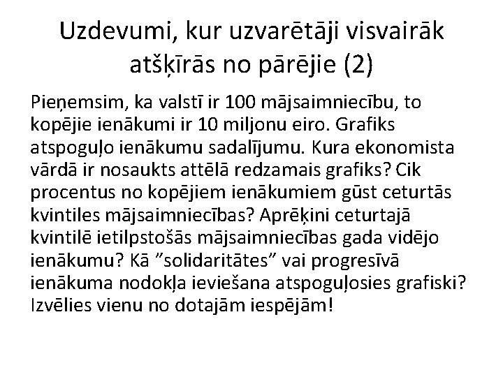Uzdevumi, kur uzvarētāji visvairāk atšķīrās no pārējie (2) Pieņemsim, ka valstī ir 100 mājsaimniecību,
