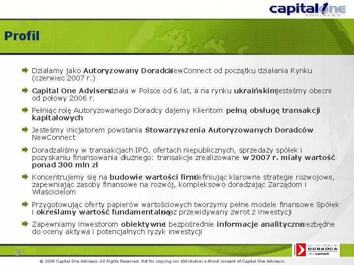 Profil Æ Działamy jako Autoryzowany Doradca New. Connect od początku działania Rynku (czerwiec 2007