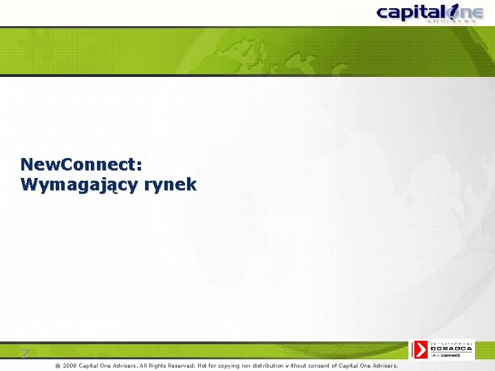 New. Connect: Wymagający rynek 7 2007 © 2008 Capital One Advisers. All Rights Reserved.