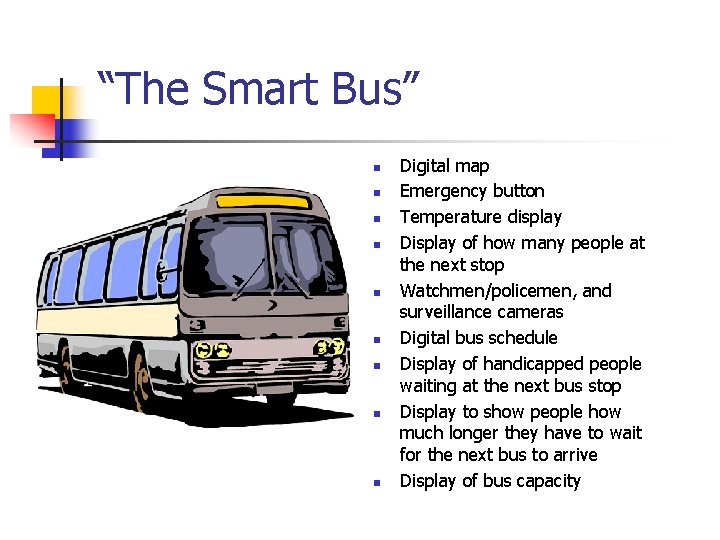 “The Smart Bus” n n n n n Digital map Emergency button Temperature display