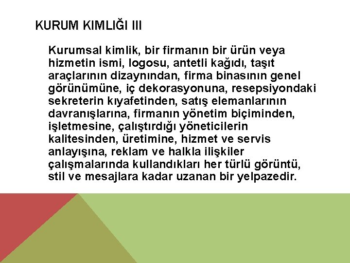 KURUM KIMLIĞI III Kurumsal kimlik, bir firmanın bir ürün veya hizmetin ismi, logosu, antetli