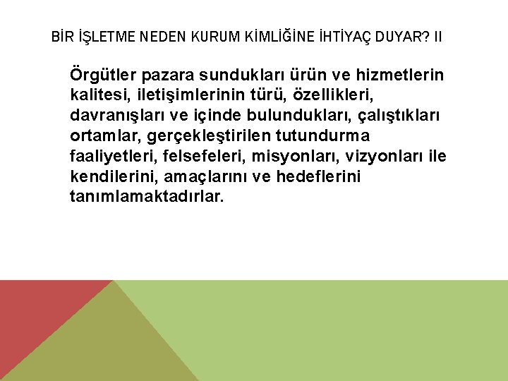 BİR İŞLETME NEDEN KURUM KİMLİĞİNE İHTİYAÇ DUYAR? II Örgütler pazara sundukları ürün ve hizmetlerin