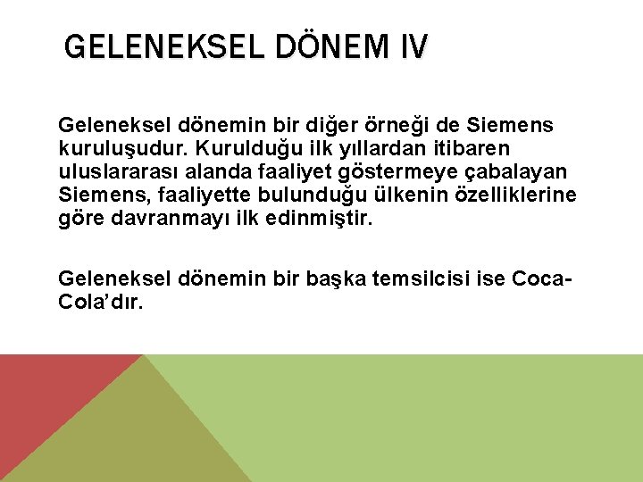 GELENEKSEL DÖNEM IV Geleneksel dönemin bir diğer örneği de Siemens kuruluşudur. Kurulduğu ilk yıllardan