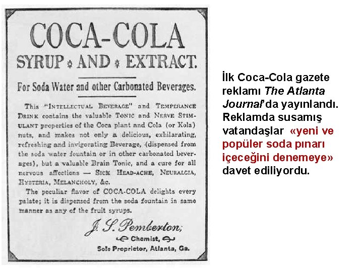 İlk Coca-Cola gazete reklamı The Atlanta Journal’da yayınlandı. Reklamda susamış vatandaşlar «yeni ve popüler
