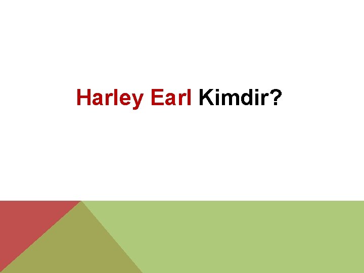 Harley Earl Kimdir? 