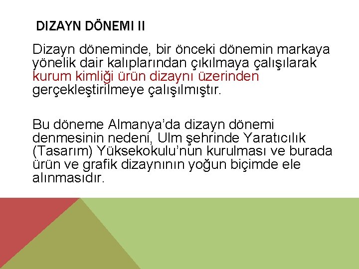 DIZAYN DÖNEMI II Dizayn döneminde, bir önceki dönemin markaya yönelik dair kalıplarından çıkılmaya çalışılarak