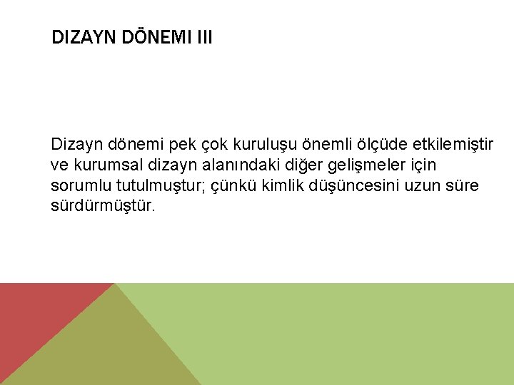 DIZAYN DÖNEMI III Dizayn dönemi pek çok kuruluşu önemli ölçüde etkilemiştir ve kurumsal dizayn