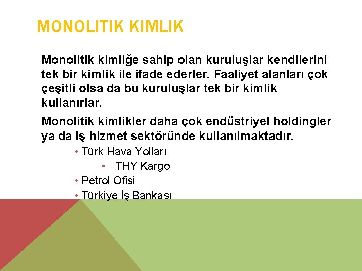 MONOLITIK KIMLIK Monolitik kimliğe sahip olan kuruluşlar kendilerini tek bir kimlik ile ifade ederler.