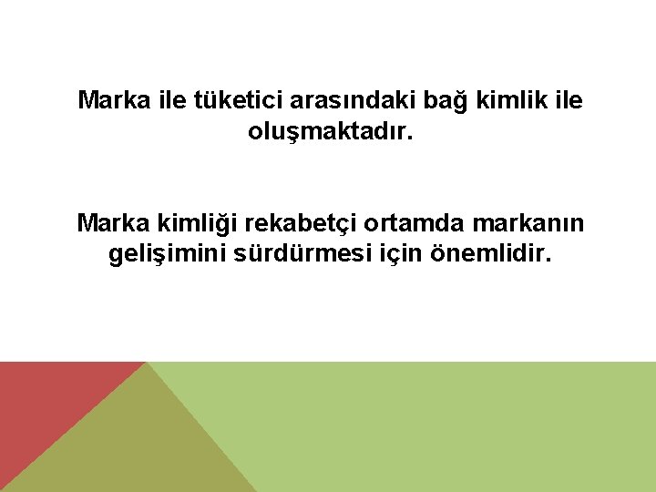 Marka ile tüketici arasındaki bağ kimlik ile oluşmaktadır. Marka kimliği rekabetçi ortamda markanın gelişimini