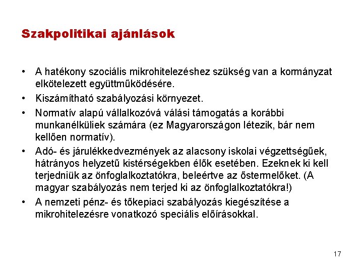 Szakpolitikai ajánlások • A hatékony szociális mikrohitelezéshez szükség van a kormányzat elkötelezett együttműködésére. •