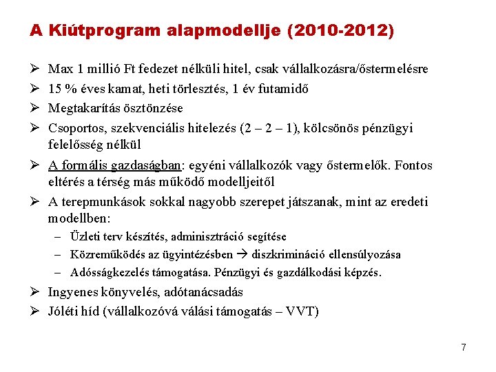 A Kiútprogram alapmodellje (2010 -2012) Ø Ø Max 1 millió Ft fedezet nélküli hitel,