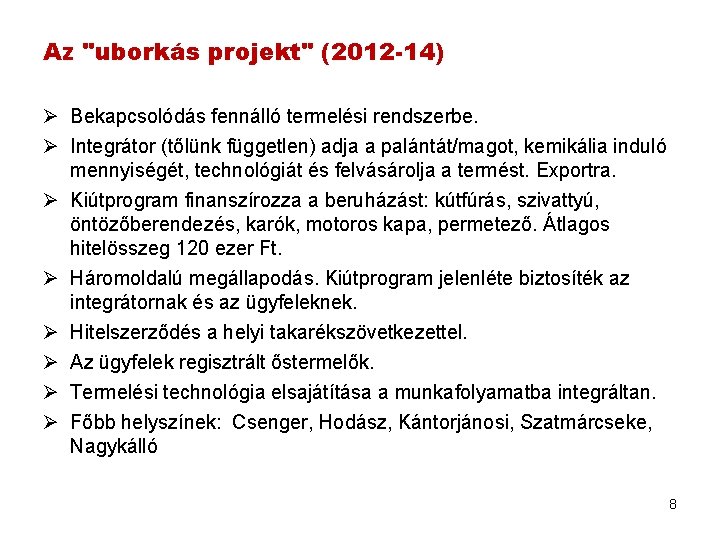 Az "uborkás projekt" (2012 -14) Ø Bekapcsolódás fennálló termelési rendszerbe. Ø Integrátor (tőlünk független)