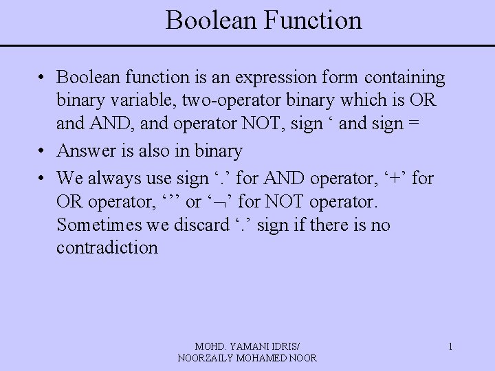 Boolean Function • Boolean function is an expression form containing binary variable, two-operator binary