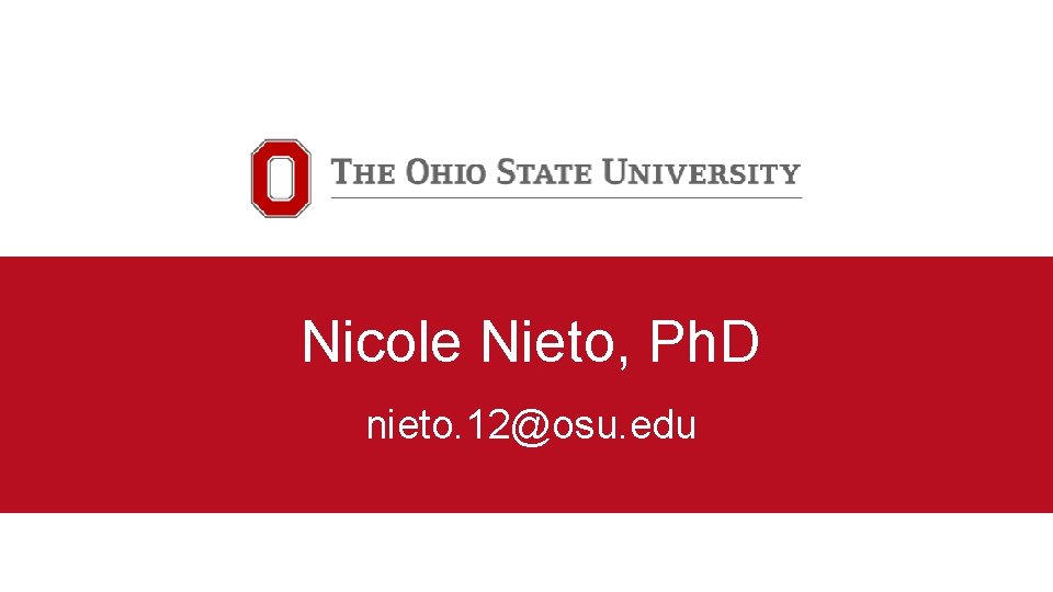 Nicole Nieto, Ph. D nieto. 12@osu. edu 