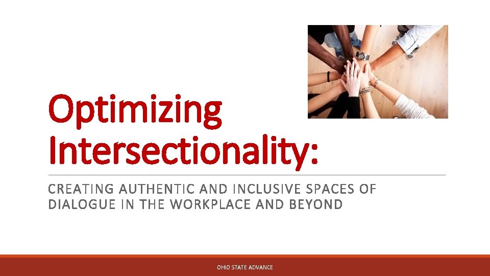 Optimizing Intersectionality: CREATING AUTHENTIC AND INCLUSIVE SPACES OF DIALOGUE IN THE WORKPLACE AND BEYOND