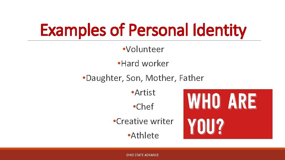 Examples of Personal Identity • Volunteer • Hard worker • Daughter, Son, Mother, Father