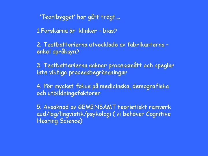 ’Teoribygget’ har gått trögt…. 1. Forskarna är klinker – bias? 2. Testbatterierna utvecklade av