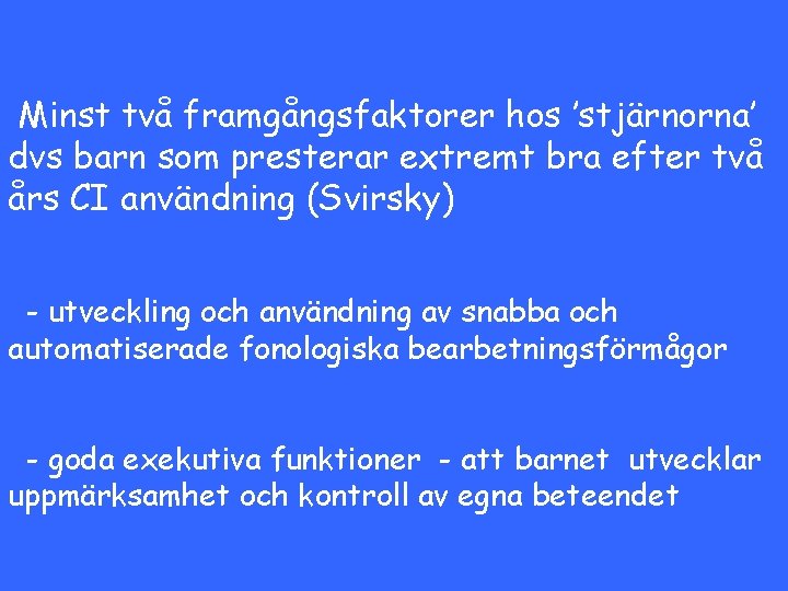 Minst två framgångsfaktorer hos ’stjärnorna’ dvs barn som presterar extremt bra efter två års