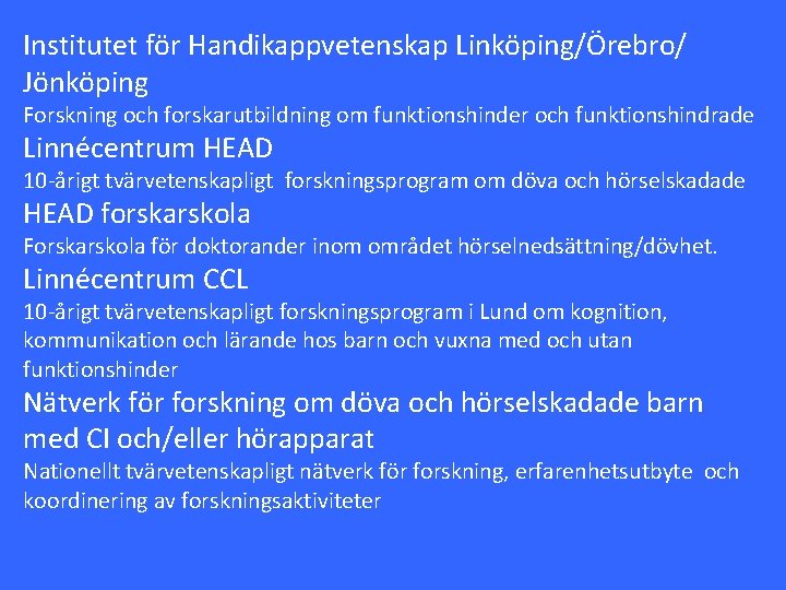 Institutet för Handikappvetenskap Linköping/Örebro/ Jönköping Forskning och forskarutbildning om funktionshinder och funktionshindrade Linnécentrum HEAD