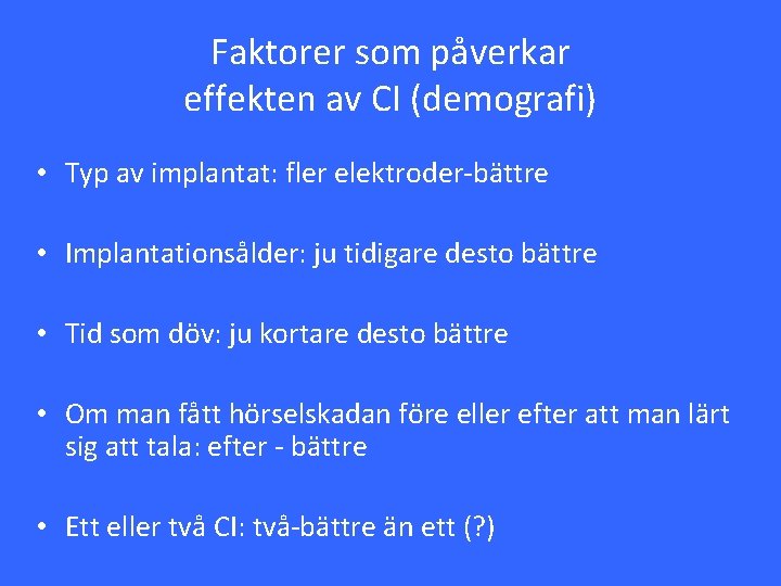 Faktorer som påverkar effekten av CI (demografi) • Typ av implantat: fler elektroder-bättre •