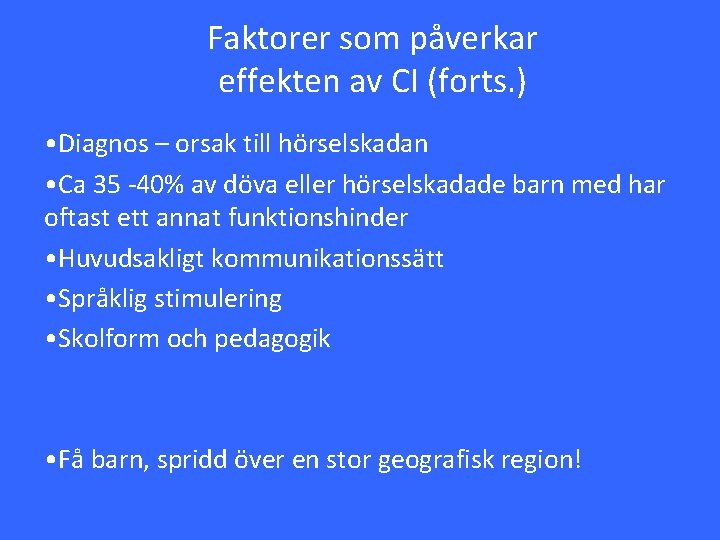 Faktorer som påverkar effekten av CI (forts. ) • Diagnos – orsak till hörselskadan