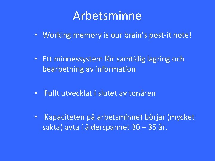 Arbetsminne • Working memory is our brain’s post-it note! • Ett minnessystem för samtidig