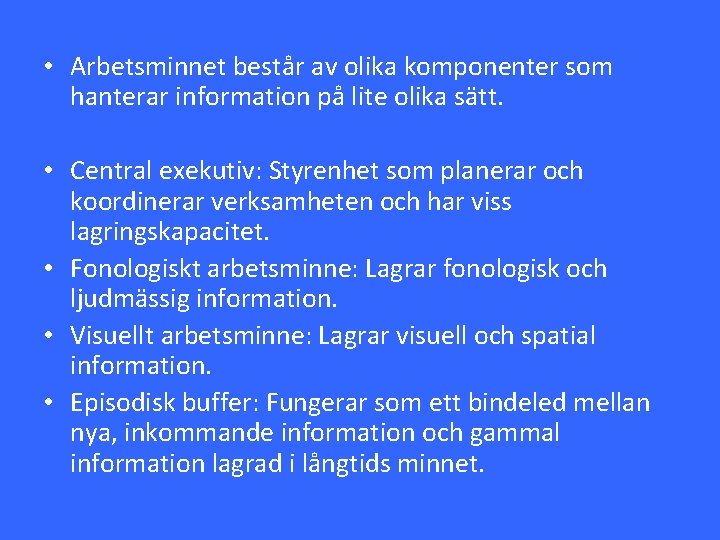  • Arbetsminnet består av olika komponenter som hanterar information på lite olika sätt.