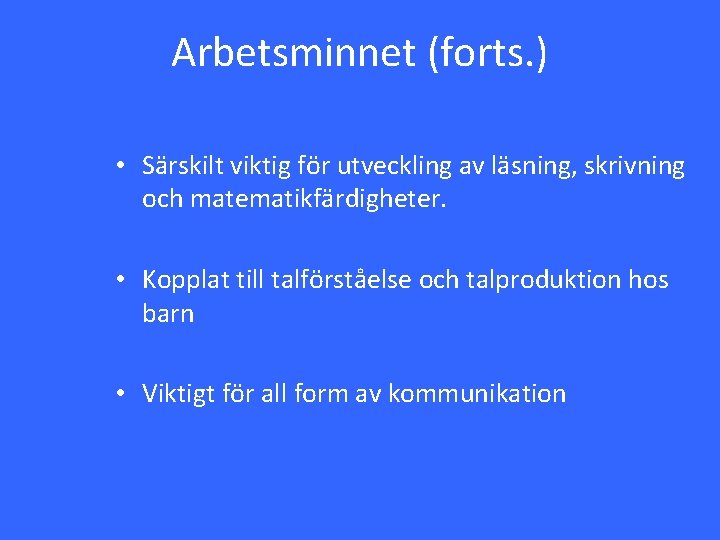 Arbetsminnet (forts. ) • Särskilt viktig för utveckling av läsning, skrivning och matematikfärdigheter. •