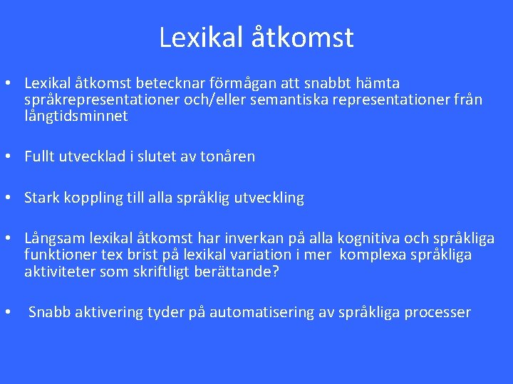 Lexikal åtkomst • Lexikal åtkomst betecknar förmågan att snabbt hämta språkrepresentationer och/eller semantiska representationer