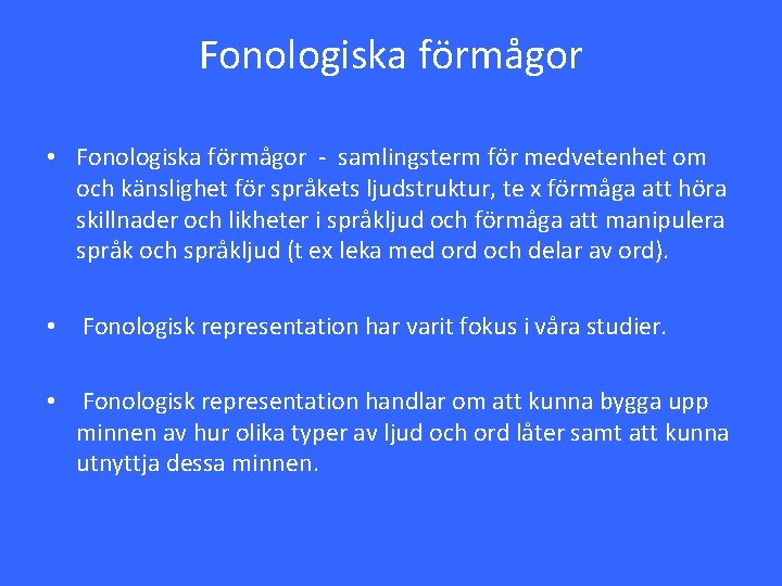 Fonologiska förmågor • Fonologiska förmågor - samlingsterm för medvetenhet om och känslighet för språkets